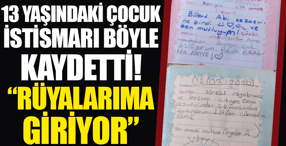 Üvey babası tarafından istismara uğrayan 13 yaşındaki çocuğun günlüğüne yazdıkları kahretti: Sürekli rüyalarıma giriyor onun cezaevinden çıkmasından korkuyorum
