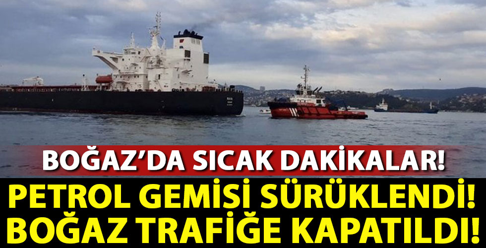 Boğaz'da ham petrol yüklü gemi sürüklendi! Boğaz trafiği askıya alındı!