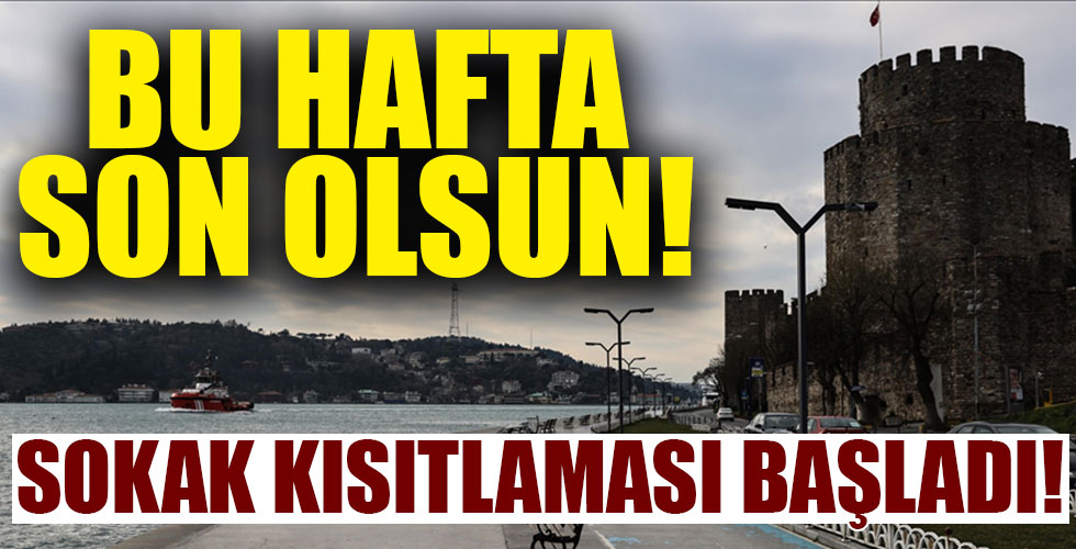 Hafta sonu sokağa çıkma kısıtlaması başladı!