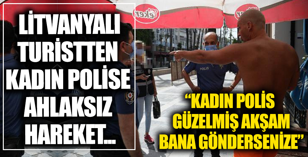 Antalya'da turistten kadın polise ahlaksız teklif