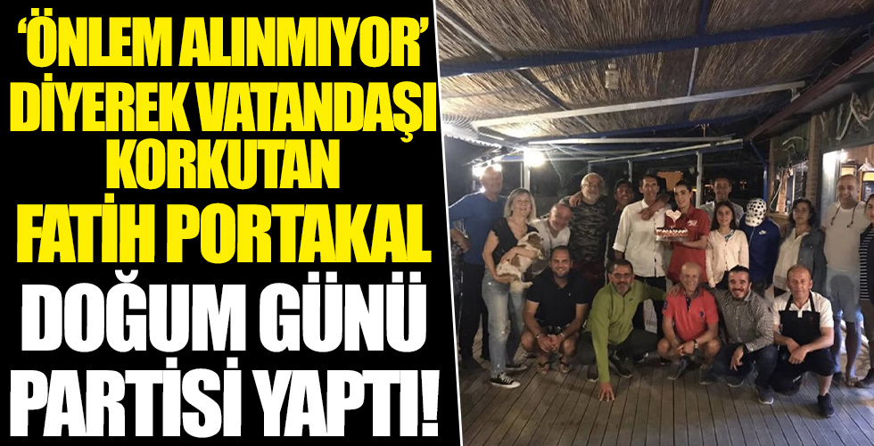Fatih Portakal'dan tepki çeken doğum günü partisi