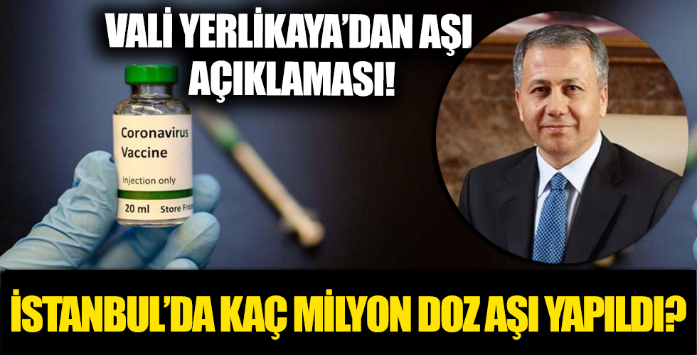 İstanbul Valisi Ali Yerlikaya açıkladı! İstanbul'da kaç milyon doz aşı yapıldı?