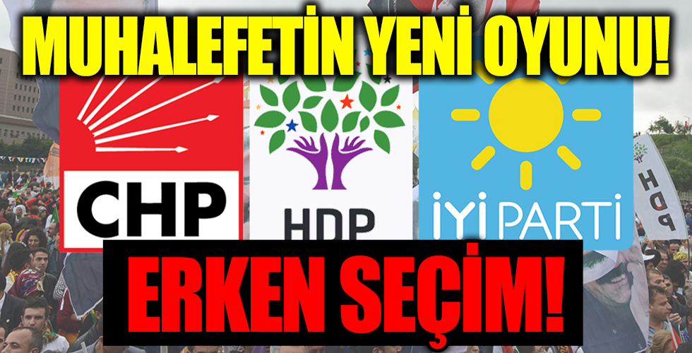 CHP, İYİ Parti ve HDP'nin yeni operasyonu: Erken seçim!