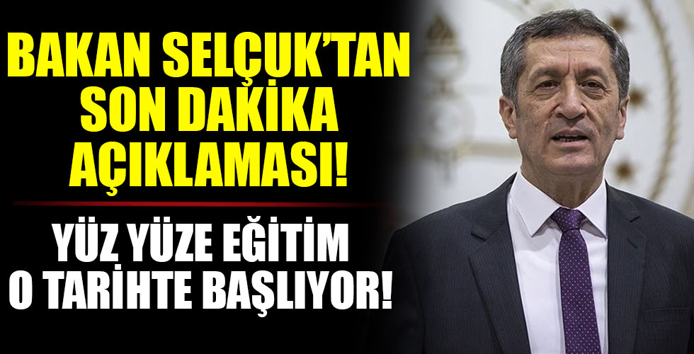 Bakan Selçuk açıkladı! Yüz yüze eğitim tarihi...!!!