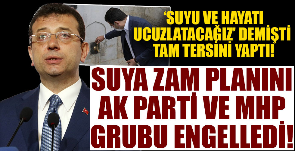 CHP'li İstanbul Büyükşehir Belediyesi'nin suya zam teklifi AK Parti ve MHP gruplarının oylarıyla ertelendi!