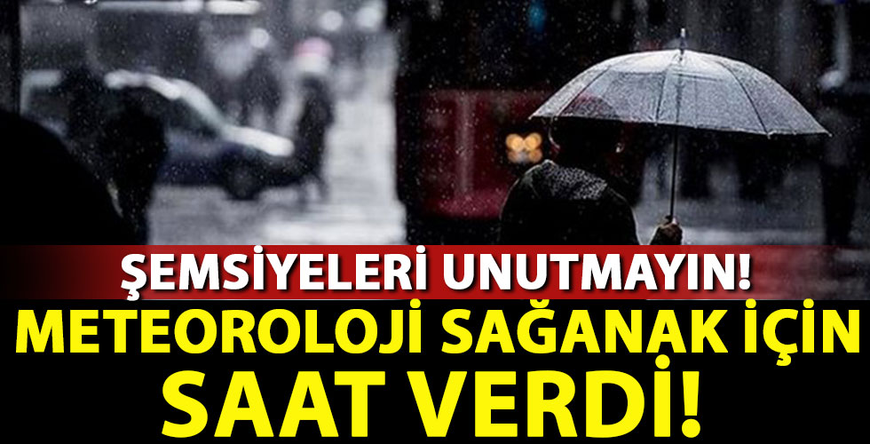 Meteoroloji sağanak için saat verdi!