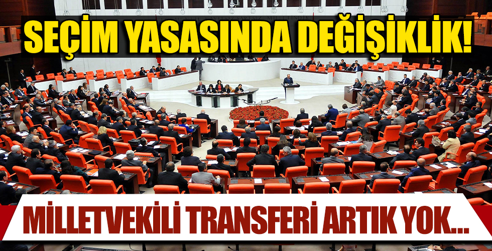 Seçim yasasında değişiklik: Milletvekili transferinin önüne geçiliyor