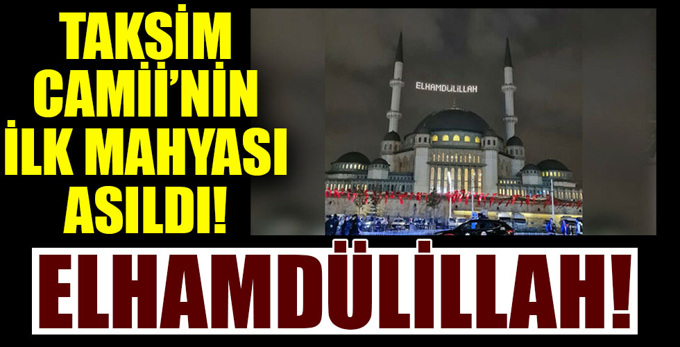 Taksim Camii’nin ilk mahyası: Elhamdülillah!