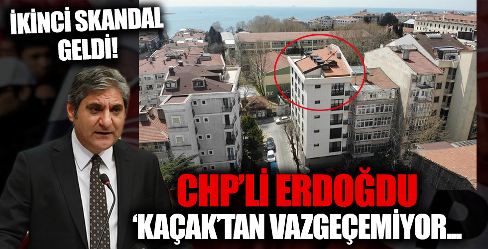 CHP'li Aykut Erdoğdu 'KAÇAK'tan vazgeçemiyor! İkinci skandal