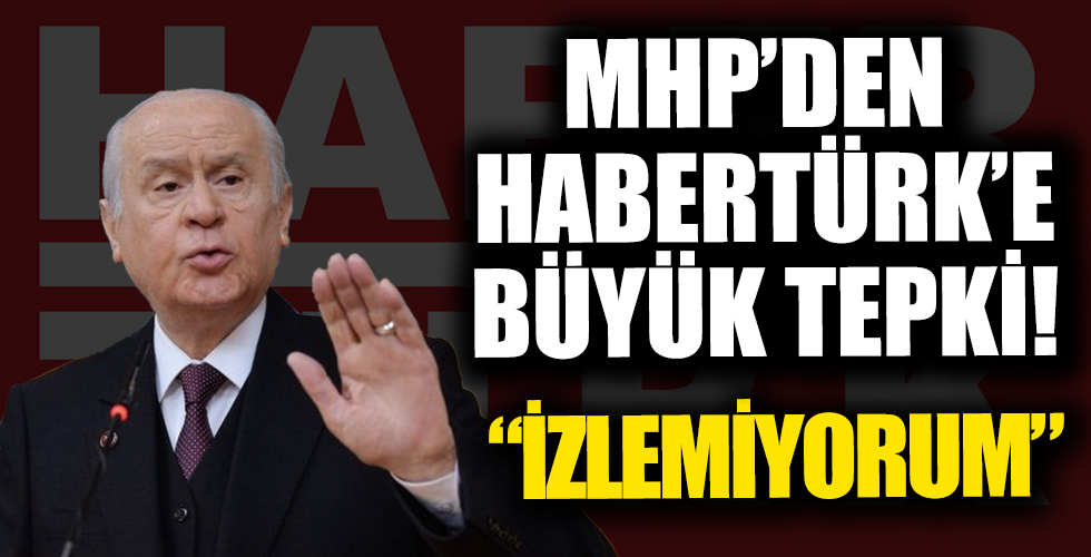 MHP'den Habertürk'e büyük tepki!
