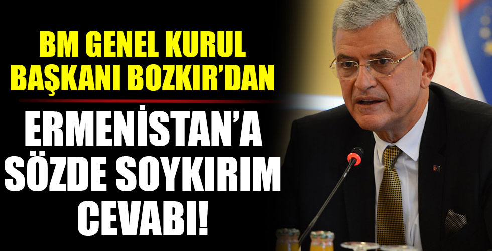 BM Genel Kurul Başkanı Bozkır'dan Ermenistan'a sözde soykırım cevabı!