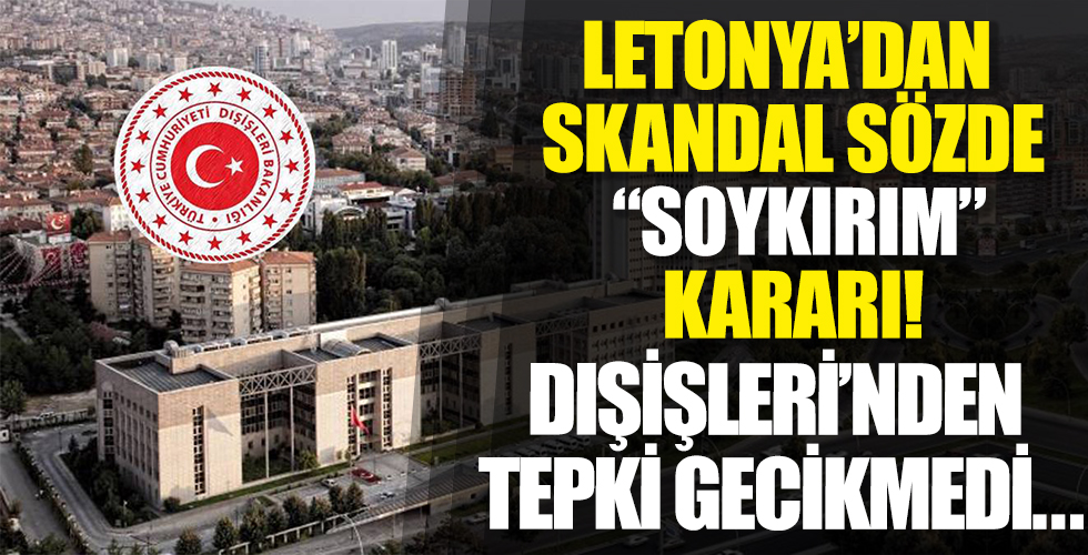 Dışişleri Bakanlığı'ndan Letonya'ya çok sert tepki: Şiddetle kınıyoruz!