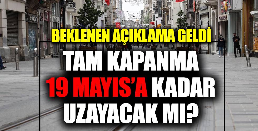 Kapanma 19 Mayıs'a uzar mı?