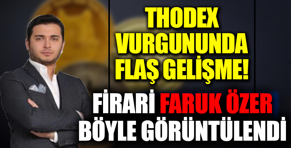 Thodex vurgunuyla ilgili son dakika gelişmesi: Faruk Fatih Özer görüntülendi