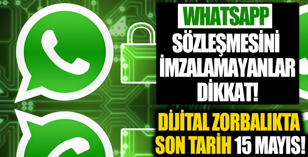 WhatsApp'ın verdiği süre 15 Mayıs'ta doluyor! Hesaplar silinecek mi? Ek süre verilecek mi? Kullanıcıları neler bekliyor?