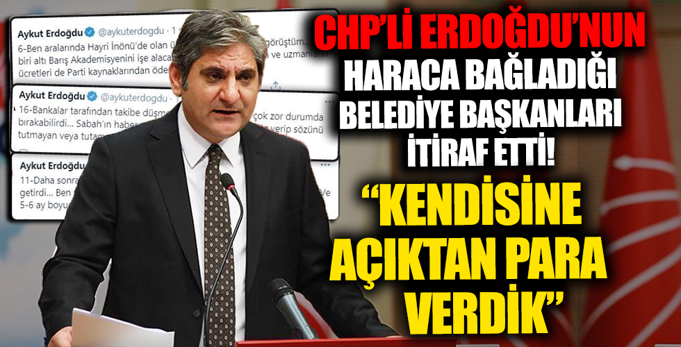 CHP'li Aykut Erdoğdu'nun haraca bağladığı belediye başkanları konuştu: Kendisine açıktan para verdik