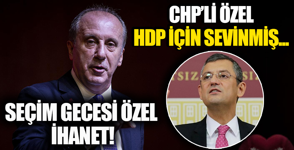CHP'li Özgür Özel'in, Muharrem İnce yüksek oy alınca üzüldüğü, HDP'nin ise barajı geçtiği için sevindiği ortaya çıktı