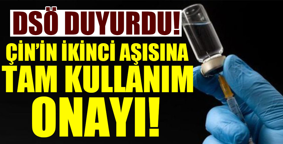 DSÖ duyurdu! Çin'in ikinci aşısına tam kullanım onayı!