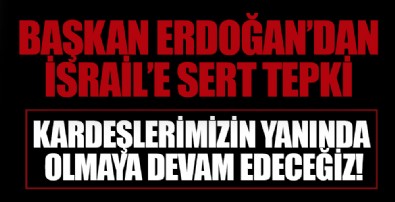 Başkan Recep Tayyip Erdoğan'dan İsrail'e sert tepki
