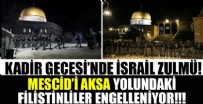 Kadir Gecesi'nde İsrail zulmü! Mescid-i Aksa'ya gelen otobüsler geri çevrildi
