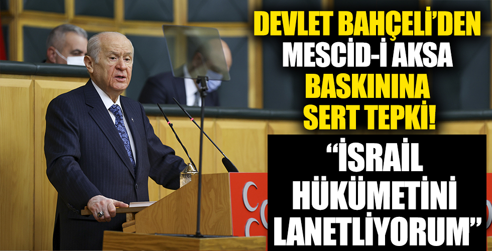 MHP Genel Başkanı Bahçeli: İsrail hükümetini lanetliyorum