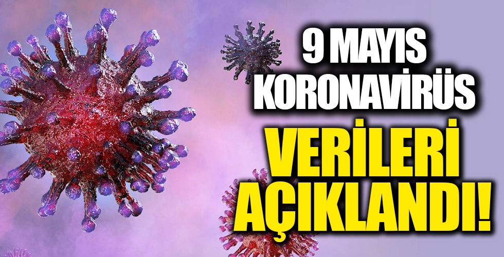 9 Mayıs koronavirüs verileri açıklandı!