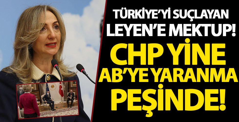 CHP'li Nazlıaka'dan Türkiye'yi hedef alan AB Komisyonu Başkan'ı Leyen'e dayanışma mektubu