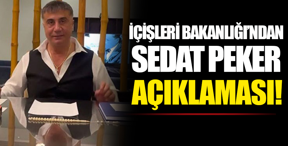 İçişleri Bakanlığı'ndan 'Sedat Peker' açıklaması