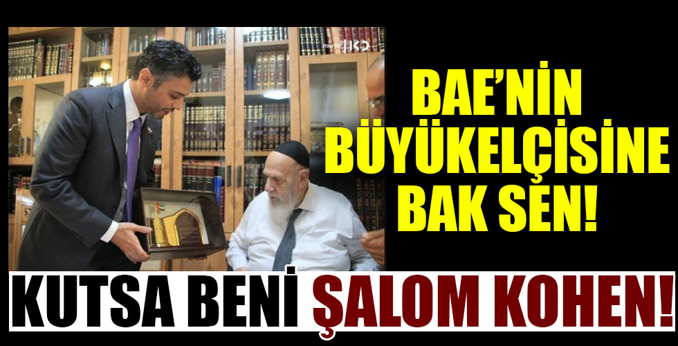 BAE Büyükelçisi, siyonist Yahudilerin ruhani lideri Şalom Kohen’den kendisini kutsamasını istedi