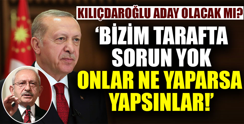 Başkan Erdoğan Kılıçdaroğlu aday olacak mı? sorusunu yanıtladı!