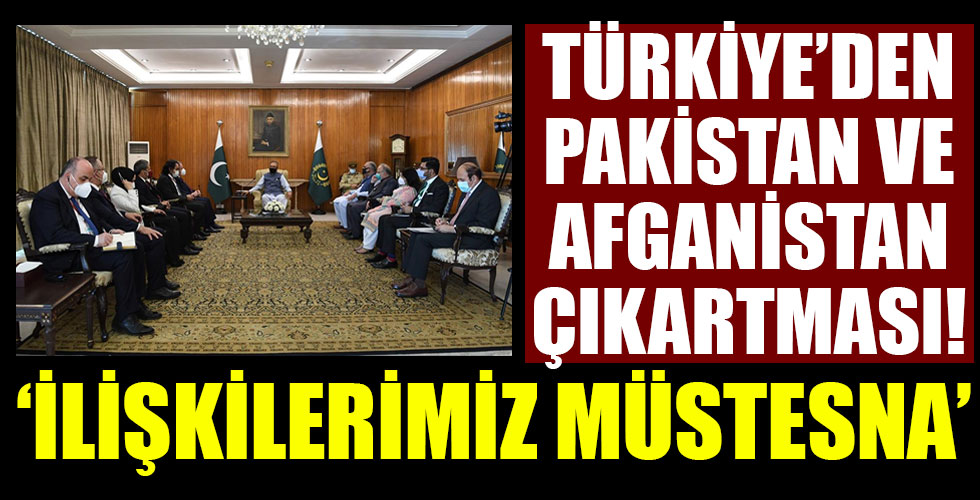 Türkiye'den Pakistan ve Afganistan teması!