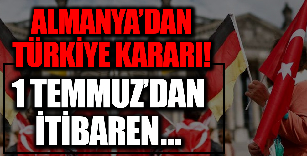 Almanya'dan Türkiye kararı!