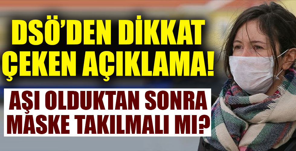 Kovid-19 aşısından sonra maske takmalı mı? DSÖ'den flaş açıklamalar!