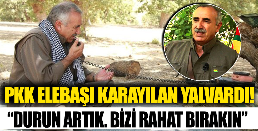 PKK elebaşı Karayılan yalvardı: Durun artık bizi rahat bırakın herkese sesleniyorum sessiz kalmayın