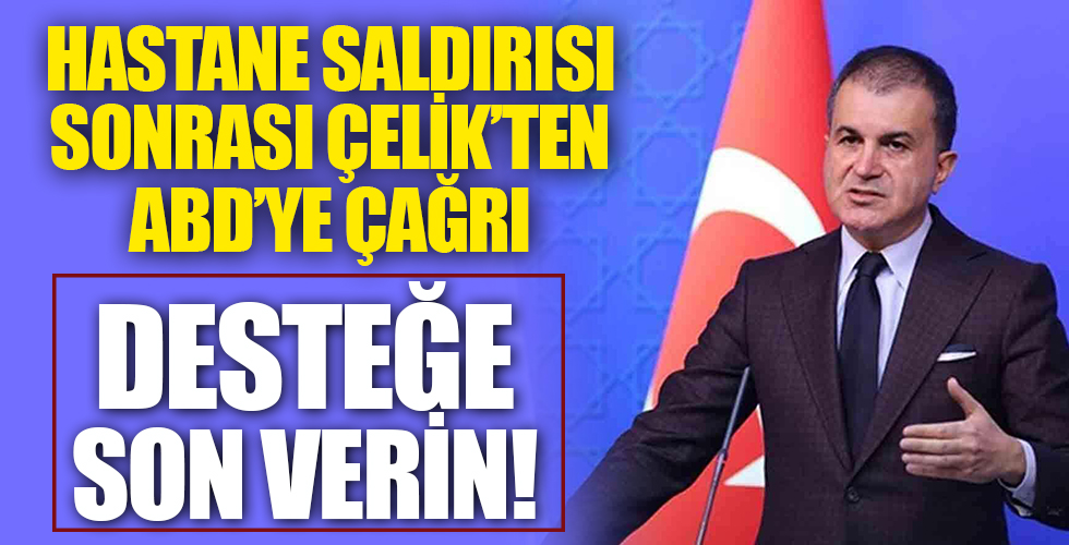 AK Parti Sözcüsü Çelik: Hastanedeki sivilleri hedef alan PKK insanlık düşmanı olduğunu bir kez daha gösterdi