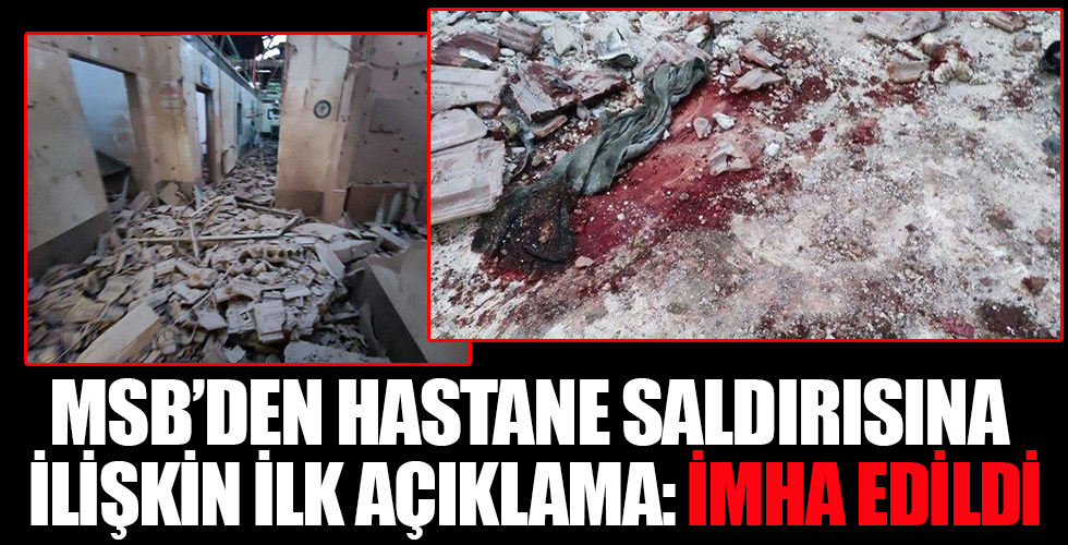 MSB'den Afrin'de hastaneye düzenlenen saldırıya ilişkin açıklama: PKK/YPG'ye ait hedefler derhal ateş altına alındı
