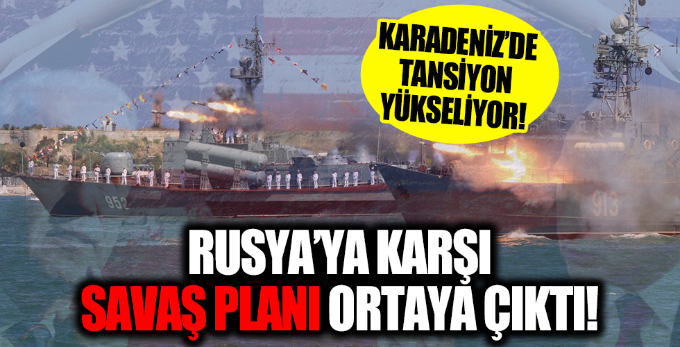 Karadeniz'de gerilim boyut değiştirdi! ABD ve NATO'dan Rusya'ya karşı savaş planı!