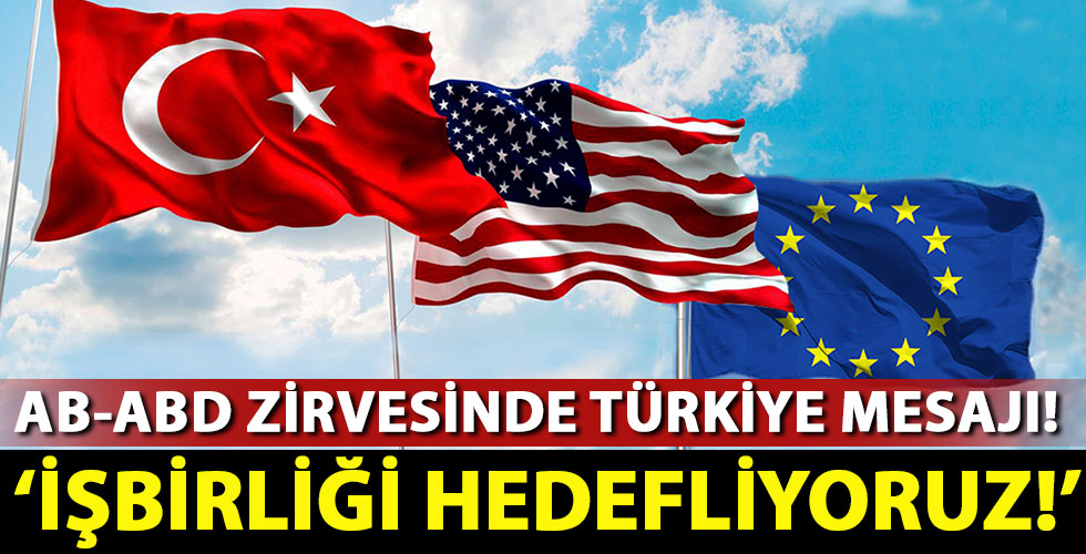 AB-ABD Zirvesi: Türkiye ile iş birliği hedefliyoruz