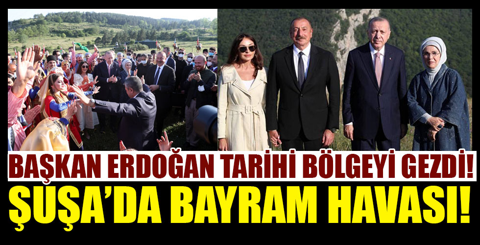 Cumhurbaşkanı Erdoğan, Şuşa’daki tarihi yerleri gezdi!
