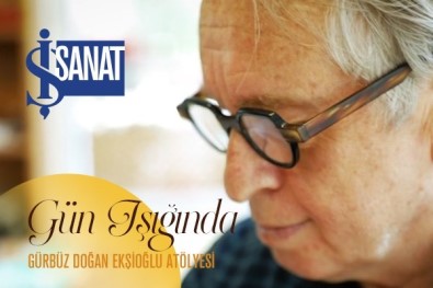 Is Sanat 'Gün Isiginda' Sanatçi Atölyelerine Konuk Oluyor