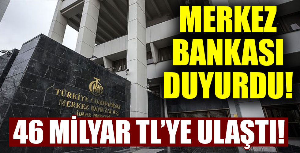 Merkez Bankası duyurdu! 46 milyar TL'ye ulaştı