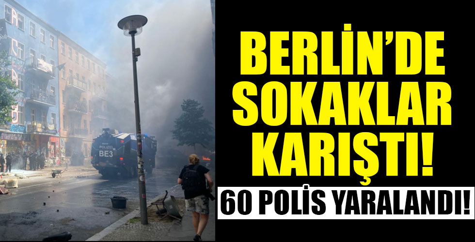 Berlin'de sokaklar karıştı! 60 polis yaralandı!