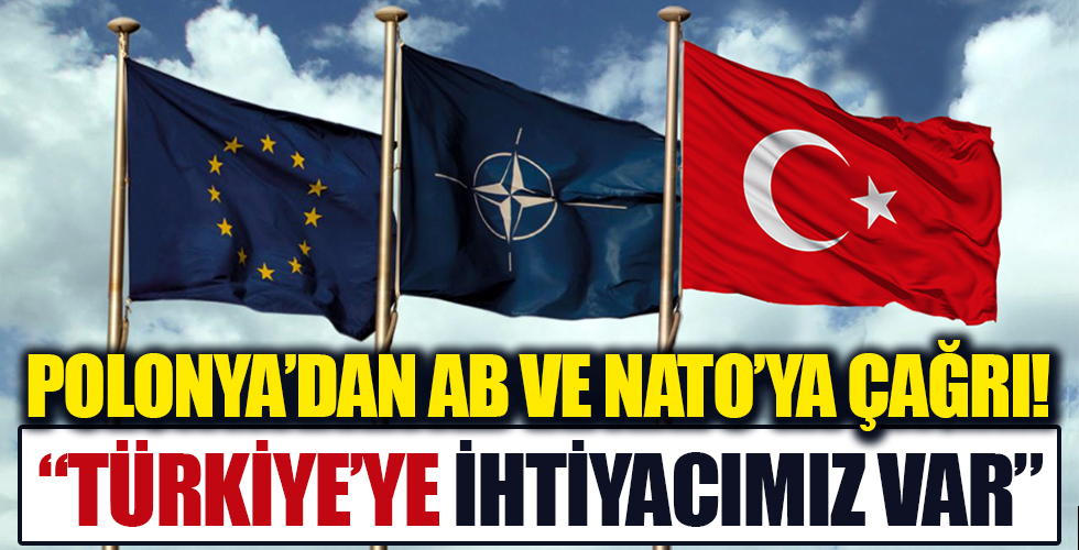 Polonya'dan NATO ve AB'ye çağrı! 'Türkiye'ye ihtiyacımız var'