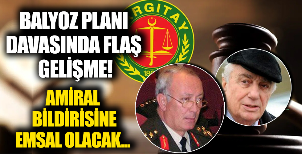 Yargıtay'dan amiraller bildirisi için emsal karar! 'Balyoz planı' davasında 7 beraat kararını bozdu