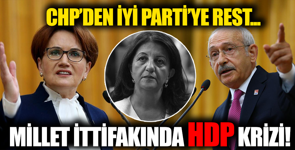 Millet İttifakı'nda HDP krizi büyüyor! CHP'den İyi Parti'ye 'aday' resti