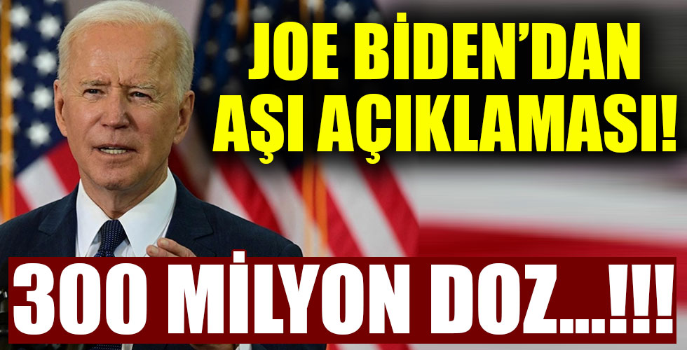 Biden'dan aşı açıklaması! 300 milyon doz...!!!