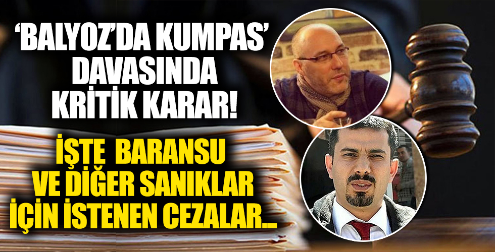 Balyoz'da kumpas davasında Baransu'nun 67 yıl 6 aya kadar hapsi istendi