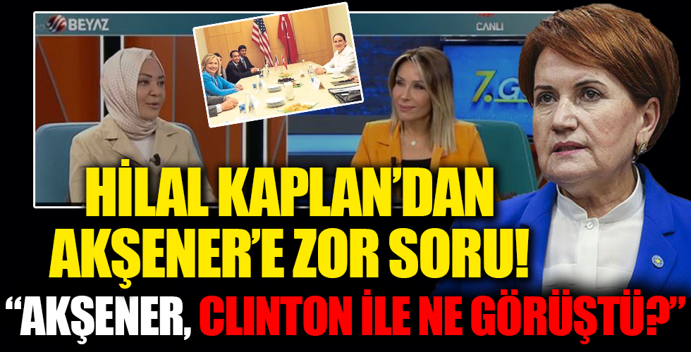 Hilal Kaplan'dan Meral Akşener'e zor soru!