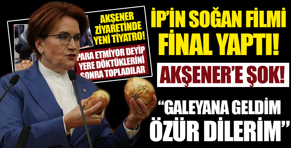 Başrolden Meral Akşener'e şok: İP'in soğan tiyatrosu sahneden indi!