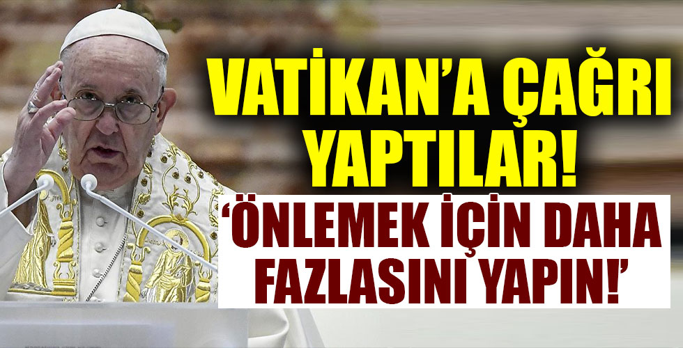 BM'den Vatikan'a flaş çağrı!